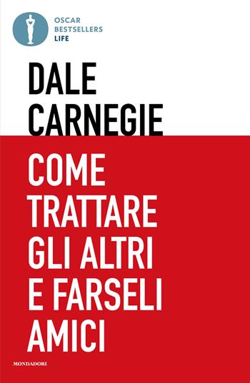 Come trattare gli altri e farseli amici - Dale Carnegie - Libro Mondadori 2026, Oscar bestsellers life | Libraccio.it