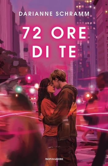 72 ore di te - Darianne Schramm - Libro Mondadori 2026, Novel | Libraccio.it