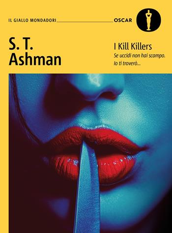 I kill killers. Ediz. italiana - S. T. Ashman - Libro Mondadori 2025, Oscar gialli | Libraccio.it