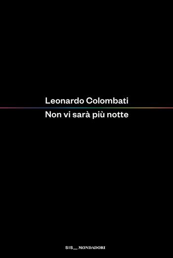 Non vi sarà più notte - Leonardo Colombati - Libro Mondadori 2026, Scrittori italiani e stranieri | Libraccio.it
