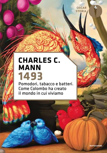 1493. Pomodori, tabacco e batteri. Come Colombo ha creato il mondo in cui viviamo - Charles C. Mann - Libro Mondadori 2025, Oscar storia | Libraccio.it