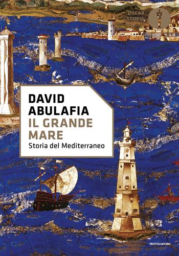 Il grande mare. Storia del Mediterraneo - David Abulafia - Libro Mondadori 2025, Oscar storia | Libraccio.it