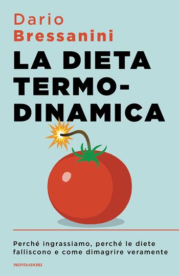 La dieta termodinamica. Perché ingrassiamo, perché le diete falliscono e come dimagrire veramente - Dario Bressanini - Libro Mondadori 2025, Sentieri | Libraccio.it