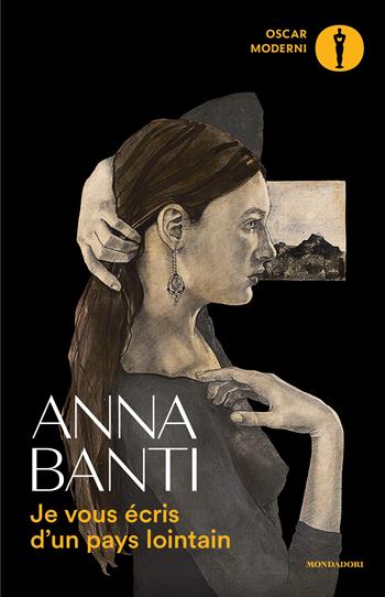 Je vous écris d'un pays lointain. Ediz. italiana - Anna Banti - Libro Mondadori 2026, Oscar moderni | Libraccio.it