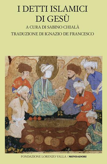 I detti islamici di Gesù  - Libro Mondadori 2025, Scrittori greci e latini | Libraccio.it