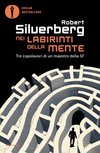 Nei labirinti della mente - Robert Silverberg - Libro Mondadori 2025, Oscar bestsellers | Libraccio.it