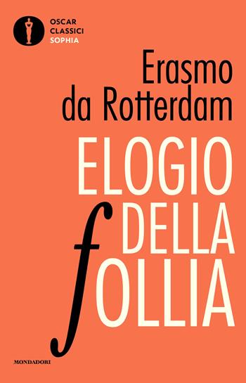 Elogio della follia - Erasmo da Rotterdam - Libro Mondadori 2026, Oscar classici. Sophia | Libraccio.it