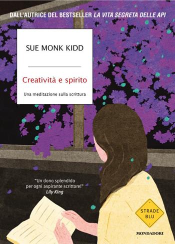 Creatività e spirito. Una meditazione sulla scrittura - Sue Monk Kidd - Libro Mondadori 2026, Strade blu. Fiction | Libraccio.it