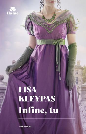 Infine, tu - Lisa Kleypas - Libro Mondadori 2025, I Romanzi Flame | Libraccio.it