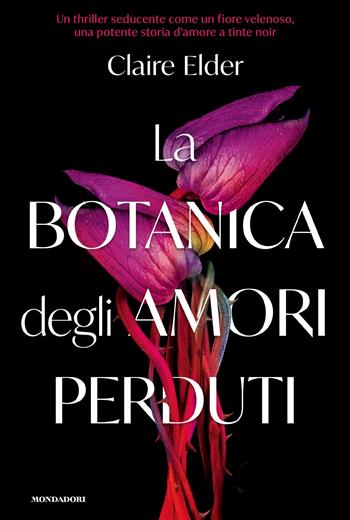 La botanica degli amori perduti - Claire Elder - Libro Mondadori 2026, Omnibus | Libraccio.it