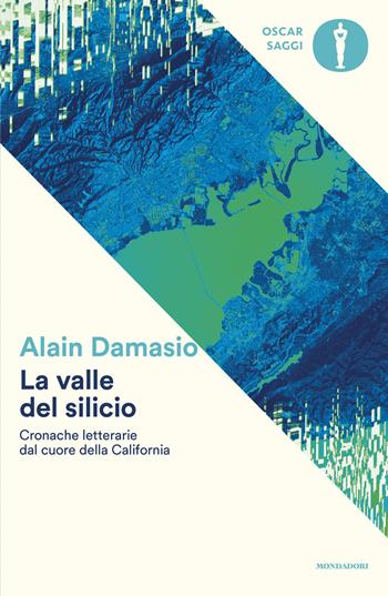 La valle del silicio. Cronache letterarie dal cuore della California - Alain Damasio - Libro Mondadori 2026, Oscar saggi | Libraccio.it