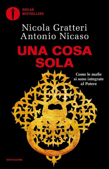 Una Cosa sola. Come le mafie si sono integrate al potere - Antonio Nicaso, Nicola Gratteri - Libro Mondadori 2025, Oscar bestsellers | Libraccio.it