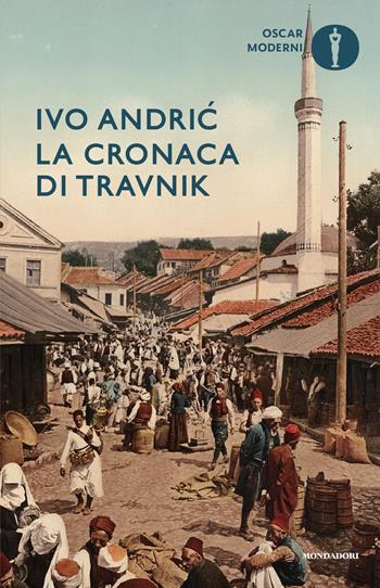 La cronaca di Travnik - Ivo Andríc - Libro Mondadori 2025, Oscar moderni | Libraccio.it