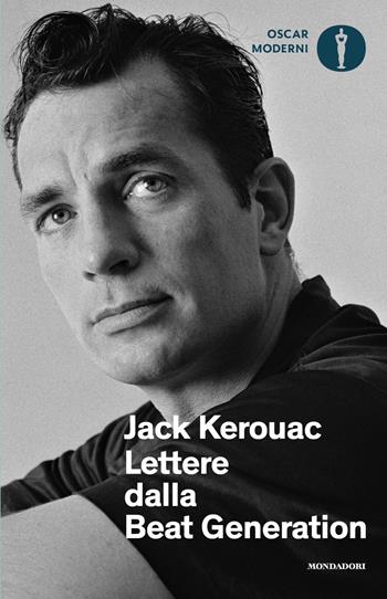 Lettere dalla Beat Generation - Jack Kerouac - Libro Mondadori 2025, Oscar moderni | Libraccio.it
