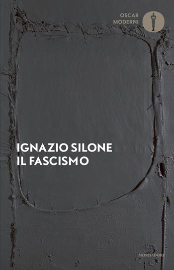 Il fascismo. Origini e sviluppo - Ignazio Silone - Libro Mondadori 2025, Oscar moderni | Libraccio.it