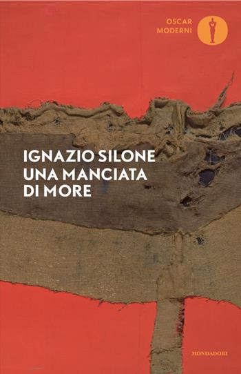 Una manciata di more - Ignazio Silone - Libro Mondadori 2025, Oscar moderni | Libraccio.it