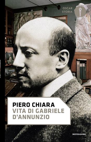 Vita di Gabriele D'Annunzio - Piero Chiara - Libro Mondadori 2025, Oscar storia | Libraccio.it