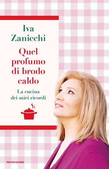 Quel profumo di brodo caldo. La cucina dei miei ricordi - Iva Zanicchi - Libro Mondadori 2025, Vivavoce | Libraccio.it