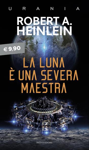 La luna è una severa maestra - Robert A. Heinlein - Libro Mondadori 2025, I miti | Libraccio.it