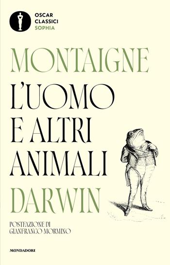 L'uomo e altri animali - Michel de Montaigne, Charles Darwin - Libro Mondadori 2026, Oscar classici. Sophia | Libraccio.it
