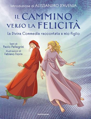 Il cammino verso la felicità. La Divina Commedia raccontata a mio figlio - Paolo Pellegrini, Fabiano Fiorin - Libro Mondadori 2026, Scrittori italiani e stranieri | Libraccio.it