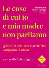 Le cose di cui io e mia madre non parliamo. Quindici scrittori e scrittrici rompono il silenzio