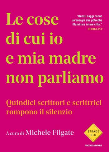 Le cose di cui io e mia madre non parliamo. Quindici scrittori e scrittrici rompono il silenzio  - Libro Mondadori 2026, Strade blu. Fiction | Libraccio.it