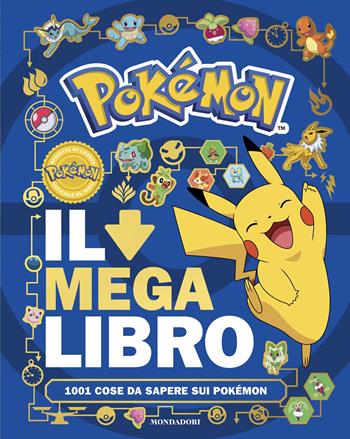 Pokémon. Il mega libro. 1001 cose da sapere sui Pokémon  - Libro Mondadori 2026, Licenze | Libraccio.it