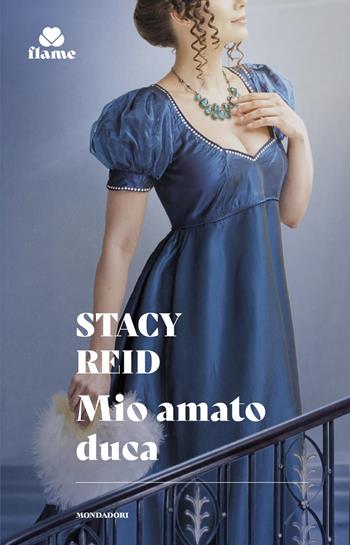 Mio amato duca - Stacy Reid - Libro Mondadori 2025, I Romanzi Flame | Libraccio.it