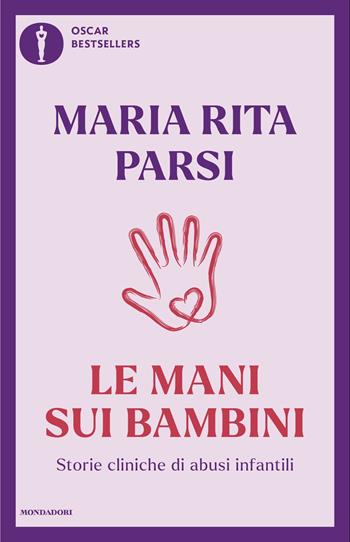 Le mani sui bambini. Storie cliniche di abusi infantili - Maria Rita Parsi - Libro Mondadori 2025, Oscar bestsellers | Libraccio.it