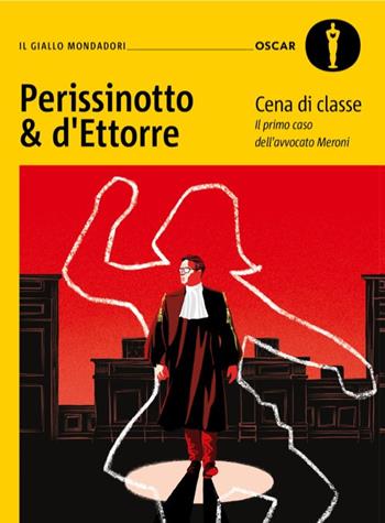 Cena di classe. Il primo caso dell'avvocato Meroni - Alessandro Perissinotto, Piero d'Ettorre - Libro Mondadori 2025, Oscar gialli | Libraccio.it
