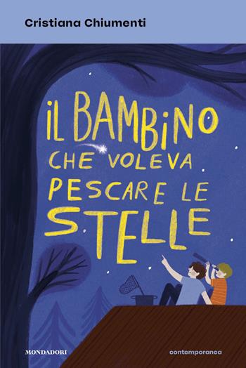 Il bambino che voleva pescare le stelle - Cristiana Chiumenti - Libro Mondadori 2026, Contemporanea | Libraccio.it