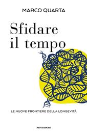 Sfidare il tempo. Le nuove frontiere della longevità