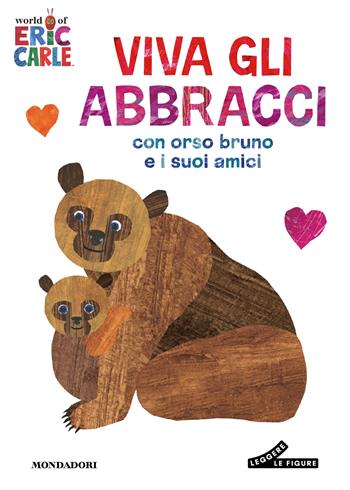 Viva gli abbracci con orso Bruno e i suoi amici. Ediz. a colori - Eric Carle - Libro Mondadori 2026, Leggere le figure | Libraccio.it