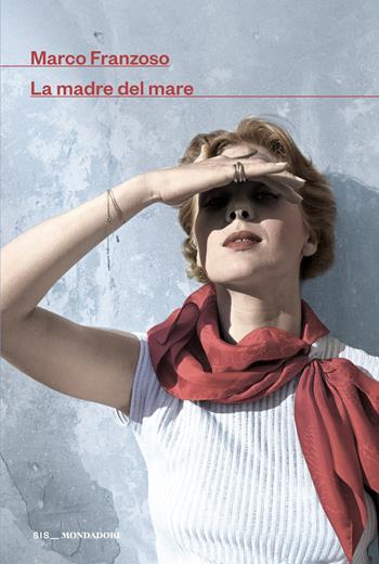 La madre del mare - Marco Franzoso - Libro Mondadori 2026, Scrittori italiani e stranieri | Libraccio.it