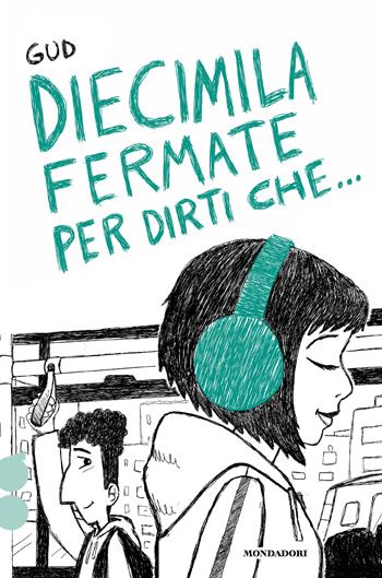 Diecimila fermate per dirti che... - Gud - Libro Mondadori 2026, Ossigeno | Libraccio.it