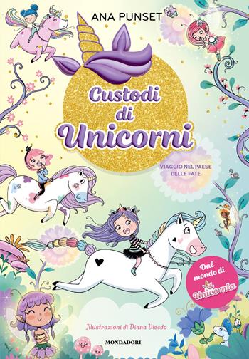 Viaggio nel paese delle fate. Unicornia. Custodi di unicorni - Ana Punset - Libro Mondadori 2026 | Libraccio.it