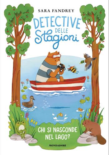 Chi si nasconde nel lago? Detective delle stagioni. Ediz. illustrata - Sara Fandrey - Libro Mondadori 2026 | Libraccio.it