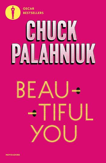 Beautiful you - Chuck Palahniuk - Libro Mondadori 2025, Oscar bestsellers | Libraccio.it