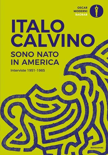 Sono nato in America. Interviste 1951-1985 - Italo Calvino - Libro Mondadori 2025, Oscar baobab. Moderni | Libraccio.it