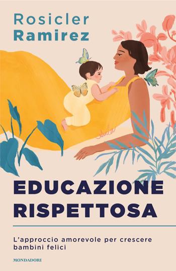 Educazione rispettosa. L'approccio amorevole per crescere bambini felici - Rosicler Ramirez - Libro Mondadori 2026, Sentieri | Libraccio.it
