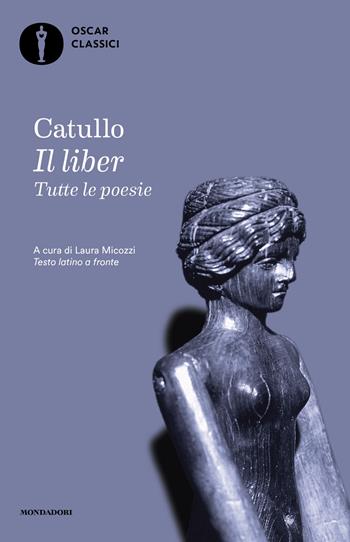 Il liber. Tutte le poesie. Testo latino a fronte - G. Valerio Catullo - Libro Mondadori 2025, Oscar classici | Libraccio.it