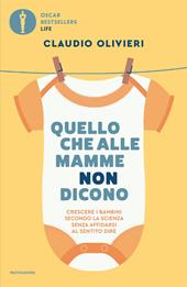 Quello che alle mamme non dicono. Le risposte di un medico ai dubbi di ogni genitore