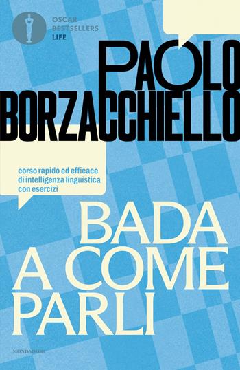 Bada a come parli. Corso rapido ed efficace di intelligenza linguistica con esercizi - Paolo Borzacchiello - Libro Mondadori 2026, Oscar bestsellers life | Libraccio.it