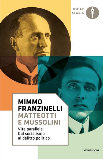 Matteotti e Mussolini. Vite parallele. Dal socialismo al delitto politico - Mimmo Franzinelli - Libro Mondadori 2026, Oscar storia | Libraccio.it