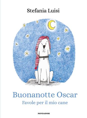 Buonanotte Oscar. Favole per il mio cane - Luisi Stefania - Libro Mondadori 2026, Varia | Libraccio.it