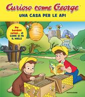 Una casa per le api. Curioso come George. Ediz. a colori. Vol. 17
