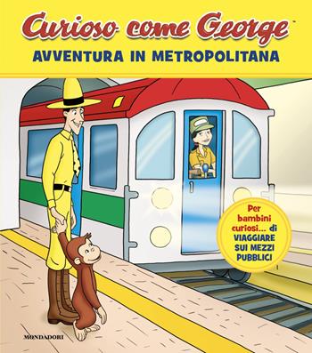 Avventura in metropolitana. Curioso come George. Ediz. a colori. Vol. 18  - Libro Mondadori 2026, Curioso come George | Libraccio.it