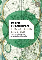 Tra la terra e il cielo. L'uomo e la natura, una storia millenaria