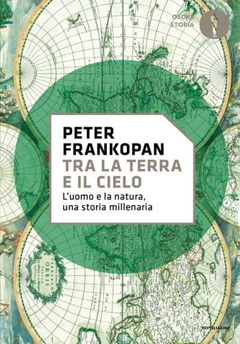 Tra la terra e il cielo. L'uomo e la natura, una storia millenaria - Peter Frankopan - Libro Mondadori 2026, Oscar storia | Libraccio.it